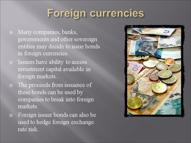 Foreign currencies  Many companies, banks, governments and other sovereign entities may decide to